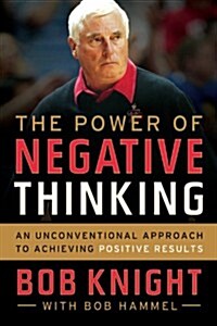 The Power of Negative Thinking: An Unconventional Approach to Achieving Positive Results (Paperback)