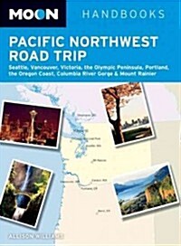 Moon Pacific Northwest Road Trip: Seattle, Vancouver, Victoria, the Olympic Peninsula, Portland, the Oregon Coast & Mount Rainier (Paperback)