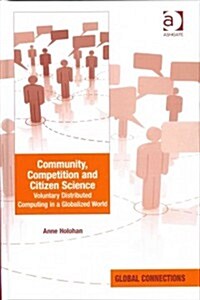Community, Competition and Citizen Science : Voluntary Distributed Computing in a Globalized World (Hardcover, New ed)