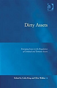 Dirty Assets : Emerging Issues in the Regulation of Criminal and Terrorist Assets (Hardcover, New ed)