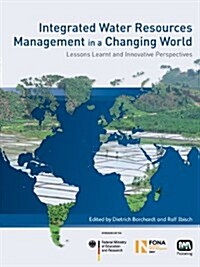 Integrated Water Resources Management in a Changing World: Lessons Learnt and Innovative Perspectives (Paperback)