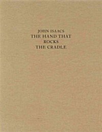 John Isaacs: The Hand That Rocks the Cradle (Hardcover)