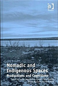 Nomadic and Indigenous Spaces : Productions and Cognitions (Hardcover, New ed)