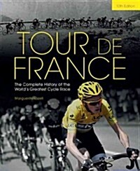 Tour de France : The Complete History of the Worlds Greatest Cycle Race (Hardcover, 10)