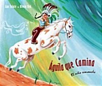 햓uila Que Camina - El Ni? Comanche (Walking Eagle - The Little Comanche Boy) (Hardcover)