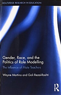 Gender, Race, and the Politics of Role Modelling : The Influence of Male Teachers (Paperback)