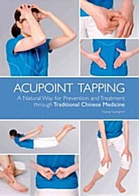 Acupoint Tapping: A Natural Way for Prevention and Treatment Through Traditional Chinese Medicine (Hardcover)