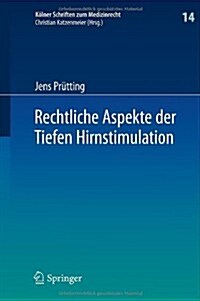 Rechtliche Aspekte Der Tiefen Hirnstimulation: Heilbehandlung, Forschung, Neuroenhancement (Hardcover, 2014)