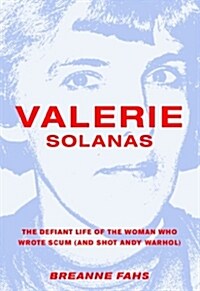 Valerie Solanas: The Defiant Life of the Woman Who Wrote Scum (and Shot Andy Warhol) (Paperback)