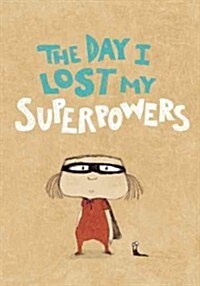 The Day I Lost My Superpowers (Hardcover)