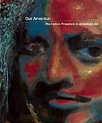 Our America: The Latino Presence in American Art (Hardcover)