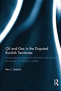 Oil and Gas in the Disputed Kurdish Territories : Jurisprudence, Regional Minorities and Natural Resources in a Federal System (Paperback)