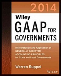Wiley GAAP for Governments: Interpretation and Application of Generally Accepted Accounting Principles for State and Local Governments (Paperback, 2014)