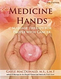Medicine Hands : Massage Therapy for People with Cancer (Paperback, 3rd Edition, Revised)