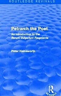 Petrarch the Poet (Routledge Revivals) : An Introduction to the Rerum Vulgarium Fragmenta (Hardcover)