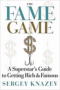 The Fame Game: A Superstars Guide to Getting Rich and Famous (Hardcover)