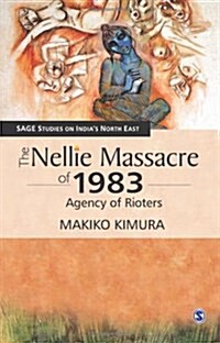 The Nellie Massacre of 1983: Agency of Rioters (Hardcover)