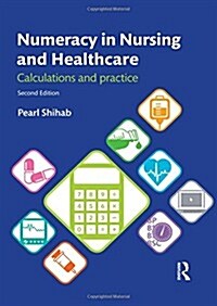 Numeracy in Nursing and Healthcare : Calculations and Practice (Hardcover, 2 ed)