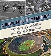 A Bowl Full of Memories: 100 Years of Football at the Yale Bowl (Hardcover)