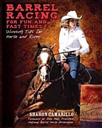 Barrel Racing for Fun and Fast Times: Winning Tips for Horse and Rider (Paperback)