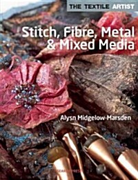 The Textile Artist: Stitch, Fibre, Metal & Mixed Media (Paperback)