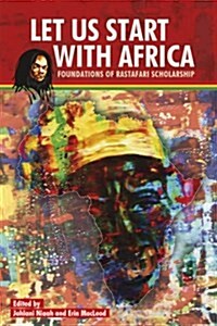 Let Us Start with Africa: Foundations of Rastafari Scholarship (Paperback)