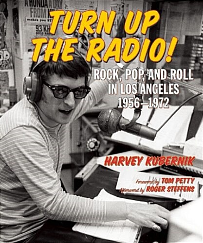 Turn Up the Radio!: Rock, Pop, and Roll in Los Angeles 1956a-1972 (Hardcover)