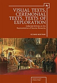 Visual Texts, Ceremonial Texts, Texts of Exploration: Collected Articles on the Representation of Russian Monarchy (Hardcover)