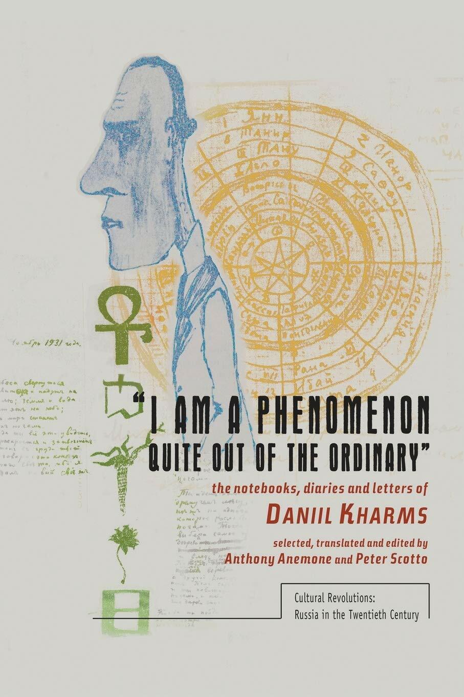 i Am a Phenomenon Quite Out of the Ordinary: The Notebooks, Diaries and Letters of Daniil Kharms (Paperback)
