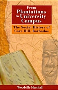 From Plantations to University Campus: The Social History of Cave Hill, Barbados (Paperback)