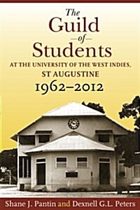 The Guild of Students at the University of the West Indies, St Augustine, 1962-2012 (Paperback)