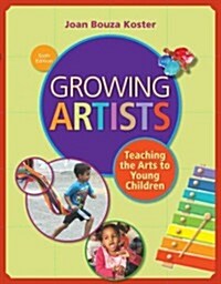 Growing Artists: Teaching the Arts to Young Children (Paperback, 6)