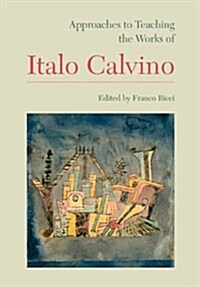 Approaches to Teaching the Works of Italo Calvino (Hardcover)