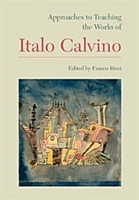 Approaches to Teaching the Works of Italo Calvino (Paperback)