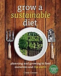 Grow a Sustainable Diet: Planning and Growing to Feed Ourselves and the Earth (Paperback)