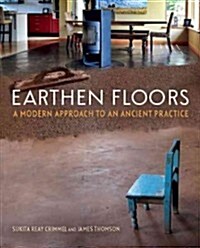 Earthen Floors: A Modern Approach to an Ancient Practice (Paperback)