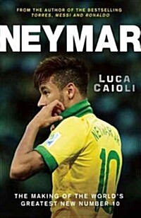 Neymar: The Making of the Worlds Greatest New Number 10 (Paperback)
