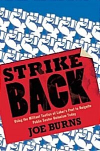 Strike Back: Using the Militant Tactics of Labors Past to Reignite Public Sector Unionism Today (Paperback)