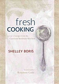 Fresh Cooking: A Year of Recipes from the Garrison Institute Kitchen (Hardcover)