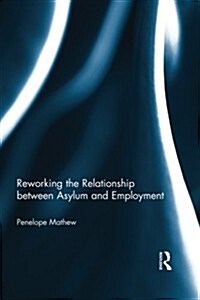 Reworking the Relationship Between Asylum and Employment (Paperback, Reprint)