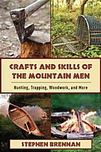 Mountain Man Skills: Hunting, Trapping, Woodwork, and More (Hardcover)