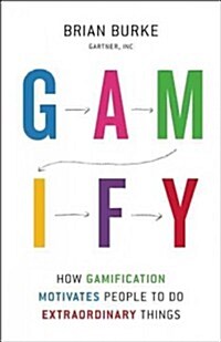 Gamify: How Gamification Motivates People to Do Extraordinary Things (Hardcover)