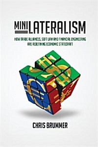 Minilateralism : How Trade Alliances, Soft Law and Financial Engineering are Redefining Economic Statecraft (Hardcover)