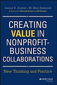 Creating Value in Nonprofit-Business Collaborations: New Thinking and Practice (Hardcover)