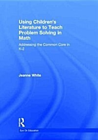 Using Childrens Literature to Teach Problem Solving in Math : Addressing the Common Core in K-2 (Hardcover)