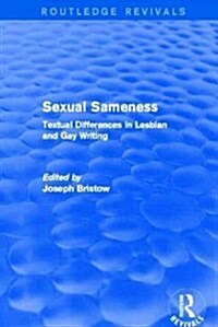 Sexual Sameness (Routledge Revivals) : Textual Differences in Lesbian and Gay Writing (Hardcover)
