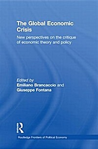 The Global Economic Crisis : New Perspectives on the Critique of Economic Theory and Policy (Paperback)