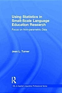 Using Statistics in Small-Scale Language Education Research : Focus on Non-Parametric Data (Hardcover)