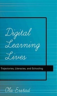Digital Learning Lives: Trajectories, Literacies, and Schooling (Hardcover)