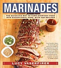 Marinades: The Quick-Fix Way to Turn Everyday Food Into Exceptional Fare, with 400 Recipes (Paperback)